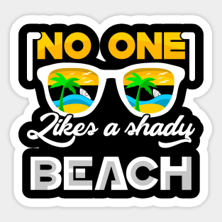 NO ONE Likes a shady BEACH Sticker